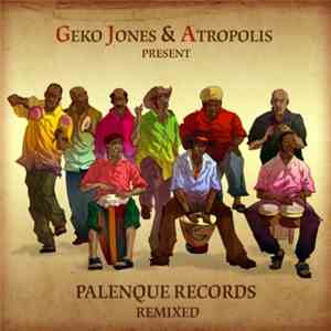 Various - Geko Jones And Atropolis Present: Palenque Records Remixed