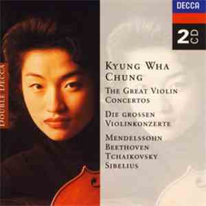 Kyung-Wha Chung - Kyung-Wha Chung Plays Beethoven . Mendelssohn . Tchaikovsky . Sibelius