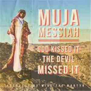Muja Messiah - God Kissed It The Devil Missed It