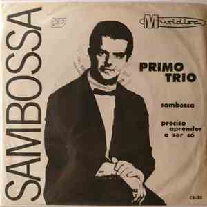 Primo Trio - Sambossa / Preciso Aprender A Ser So