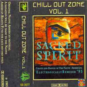 Sacred Spirit - Chill Out Zone Vol. 1: Chants And Dances Of The Native Americans - Electronically Remixed '95
