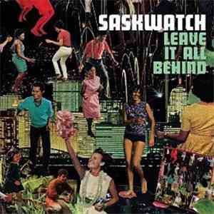 Saskwatch  - Leave It All Behind