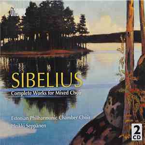 Sibelius, Estonian Philharmonic Chamber Choir, Heikki Seppänen - Sibelius Compete Works For Mixed Choir