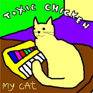 Toxic Chicken - My Cat
