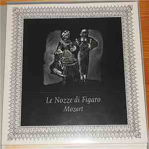 Wolfgang Amadeus Mozart, Ferenc Fricsay, Dietrich Fischer-Dieskau, Maria Stader, Irmgard Seefried, Renato Capecchi, Hertha Töpper - Le Nozze Di Figaro / Opera Buffa In Quattro Atti