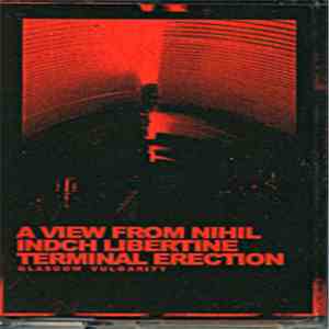 A View From Nihil, Indch Libertine, Terminal Erection - Glasgow Vulgarity