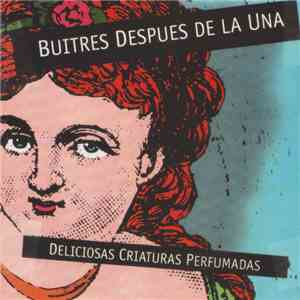 Buitres Después De La Una - Deliciosas Criaturas Perfumadas