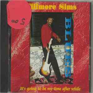 Fillmore Sims - It's Going To Be My Time After While