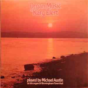 Michael Austin - Organ Music Of Karg-Elert