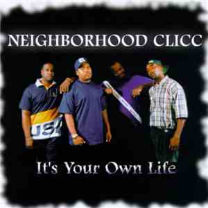 Neighborhood Clicc - It's Your Own Life