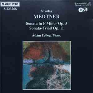 Nikolay Medtner - Ádám Fellegi - Sonata In F Minor Op. 5 / Sonata-Triad Op. 11