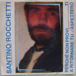 Santino Rocchetti - Perchè Non Provi A Ritornare Tu