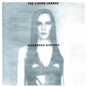 The Living Jarboe - Disburden Disciple