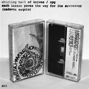 Whirling Hall Of Knives, ZPG - Each Lesson Paves The Way For Its Successor (Cadavre Exquis)