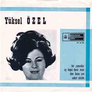 Yüksel Özel - Bir Zamanlar / Ay Beyaz Deniz Mavi / Don Bana Sen / Seker Alalim