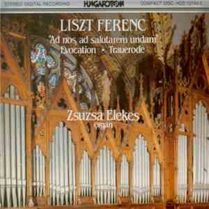 Zsuzsa Elekes, Liszt Ferenc - "Ad Nos, Ad Salutarem Undam" · Evocation · Trauerode