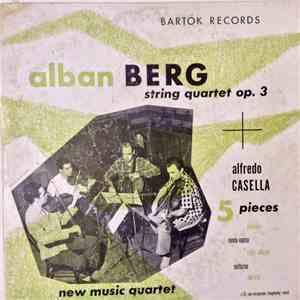Alban Berg, Alfredo Casella, New Music String Quartet - String Quartet, Op. 3 / Five Pieces For String Quartet
