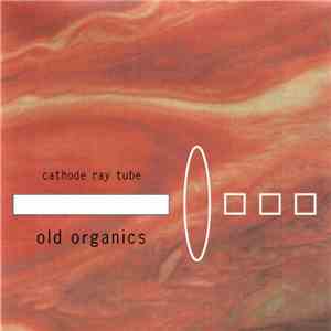 Cathode Ray Tube - Old Organics