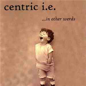 Centric I.E. - ...In Other Werds