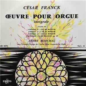 César Franck - André Marchal  - Œuvre Pour Orgue Intégrale - Vol. III