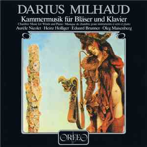Darius Milhaud, Aurèle Nicolet • Heinz Holliger • Eduard Brunner • Oleg Maisenberg - Kammermusik Für Bläser Und Klavier