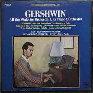 Gershwin, Saint Louis Symphony Orchestra, Leonard Slatkin, Jeffrey Siegel - All The Works For Orchestra & For Piano & Orchestra