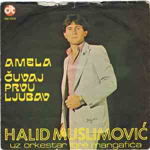 Halid Muslimović Uz Orkestar Ibre Mangafića - Amela / Čuvaj Prvu Ljubav