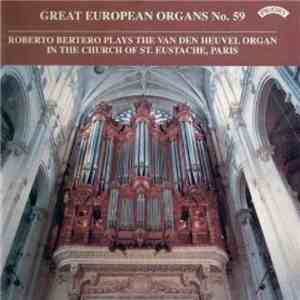 Roberto Bertero - Roberto Bertero Plays The Van Den Heuvel Organ In The Church Of St. Eustache, Paris