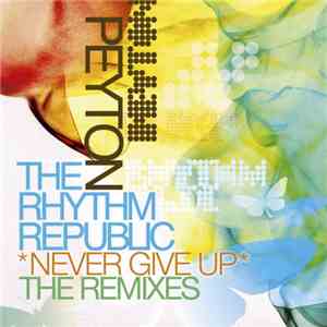 The Rhythm Republic & Peyton - Never Give Up (The Remixes)