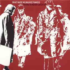 What Made Milwaukee Famous - Trying To Never Catch Up
