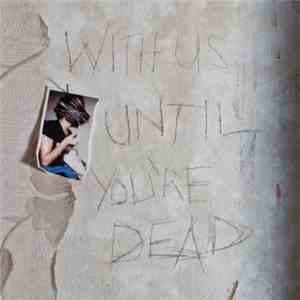 Archive - With Us Until You're Dead