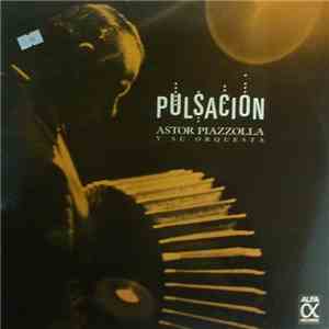 Astor Piazzolla Y Su Orquesta - Pulsacion
