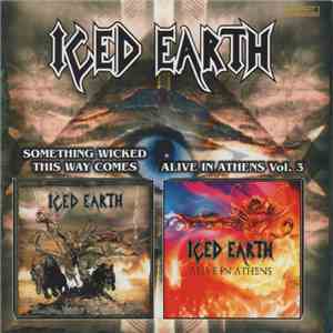 Iced Earth - Something Wicked This Way Comes / Alive In Athens Vol. 3