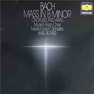 Karl Richter, Munich Bach Choir And Munich Bach Orchestra - Bach Mass In B Minor Choruses And Arias
