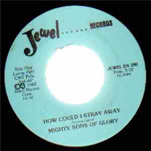 Mighty Sons Of Glory - How Could I Stray Away