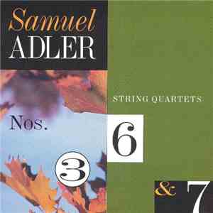 Samuel Adler - String Quartets Nos. 3, 6 & 7