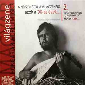 Various - A Népzenétől A Világzenéig - Azok A '90-es Évek... = From Traditional To World Music - Those '90s...