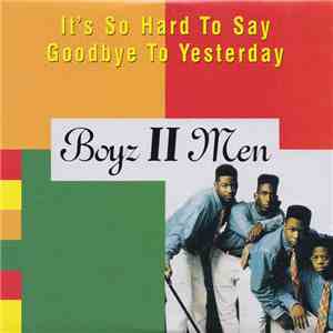 Boyz II Men - It's So Hard To Say Goodbye To Yesterday