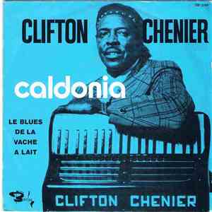 Clifton Chenier - Caldonia / Le Blues De La Vache A Lait