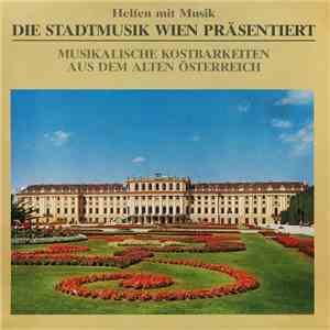 Die Stadtmusik Wien - Helfen Mit Musik (Musikalische Kostbarkeiten Aus Dem Alten Österreich)