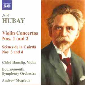 Jenő Hubay, Chloë Hanslip, Bournemouth Symphony Orchestra, Andrew Mogrelia - Violin Concertos Nos. 1 And 2 (Scènes De La Csárda Nos. 3 And 4)