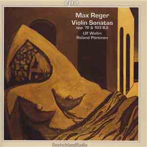 Max Reger, Ulf Wallin, Roland Pöntinen - Violin Sonatas Opp. 72 & 103 B,2
