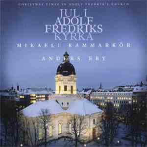 Mikaeli Kammarkör - Jul I Adolf Fredriks Kyrka (Christmas Times In Adolf Fredrik's Church)