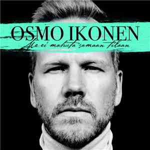 Osmo Ikonen - Me Ei Mahuta Samaan Tilaan