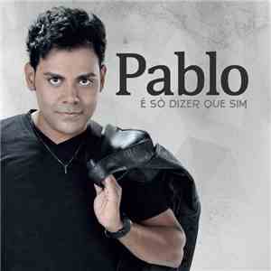 Pablo - É Só Dizer Que Sim