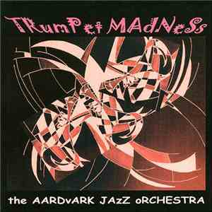 The Aardvark Jazz Orchestra - Trumpet Madness