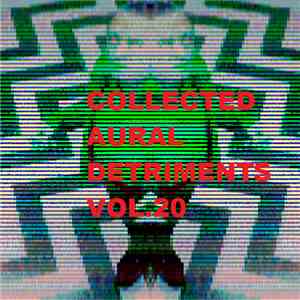 Various - Collected Aural Detriments vol. 20