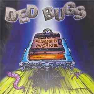 Ded Bugs - Songs For The Possessed And Insane