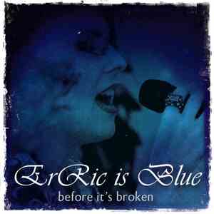 ErRic Is Blue - Before It's Broken