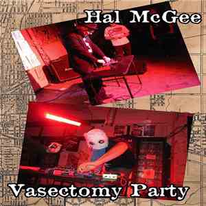 Hal McGee / Vasectomy Party - Hal And The Other Hal From Indiana
